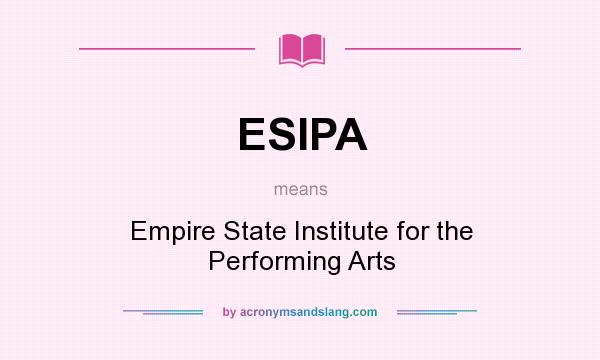 What does ESIPA mean? It stands for Empire State Institute for the Performing Arts