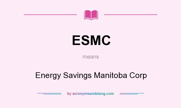 What does ESMC mean? It stands for Energy Savings Manitoba Corp