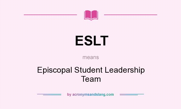 What does ESLT mean? It stands for Episcopal Student Leadership Team
