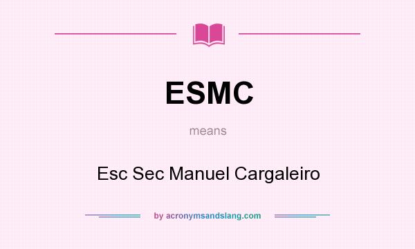 What does ESMC mean? It stands for Esc Sec Manuel Cargaleiro