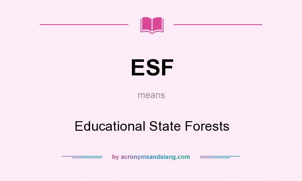 What does ESF mean? It stands for Educational State Forests