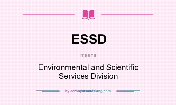 What does ESSD mean? It stands for Environmental and Scientific Services Division