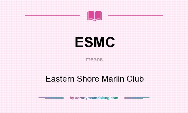 What does ESMC mean? It stands for Eastern Shore Marlin Club