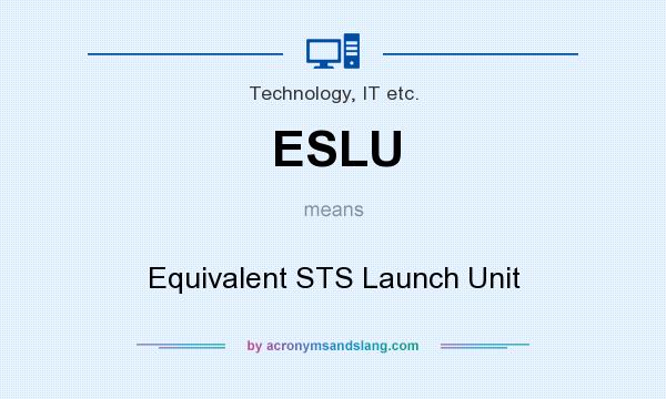 What does ESLU mean? It stands for Equivalent STS Launch Unit