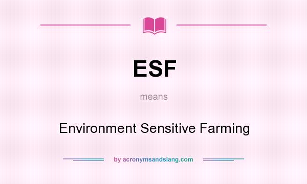 What does ESF mean? It stands for Environment Sensitive Farming