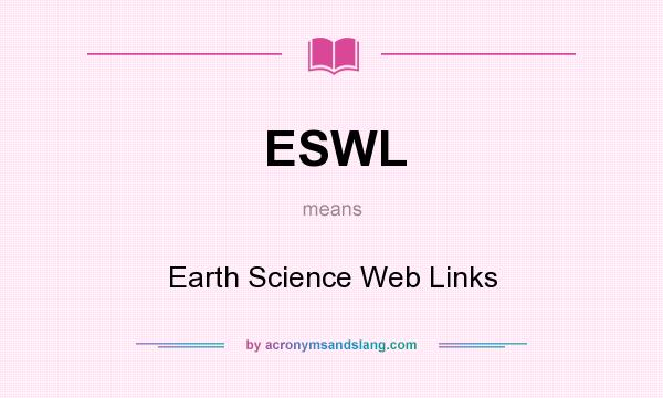 What does ESWL mean? It stands for Earth Science Web Links