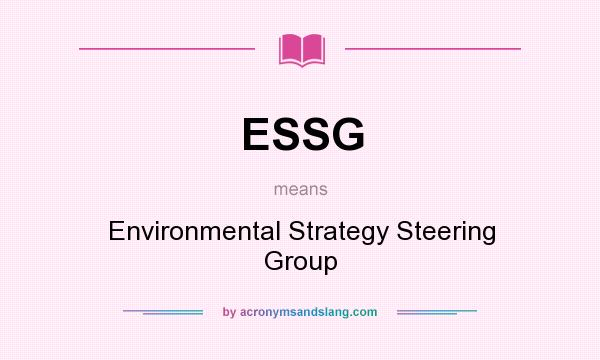 What does ESSG mean? It stands for Environmental Strategy Steering Group