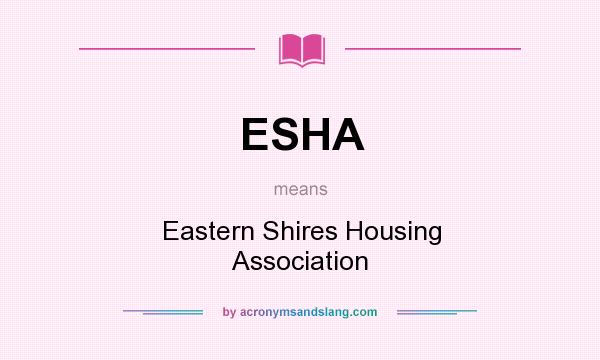 What does ESHA mean? It stands for Eastern Shires Housing Association