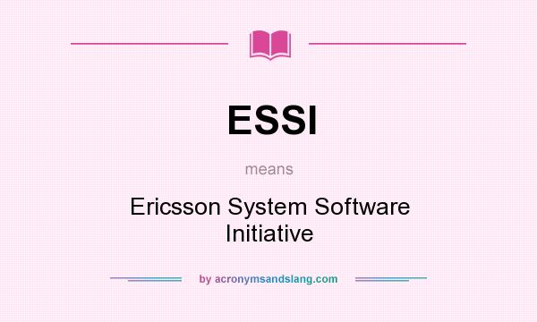 What does ESSI mean? It stands for Ericsson System Software Initiative