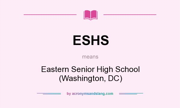 What does ESHS mean? It stands for Eastern Senior High School (Washington, DC)