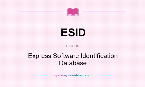 What does ESID mean? It stands for Express Software Identification Database