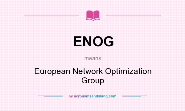 What does ENOG mean? It stands for European Network Optimization Group