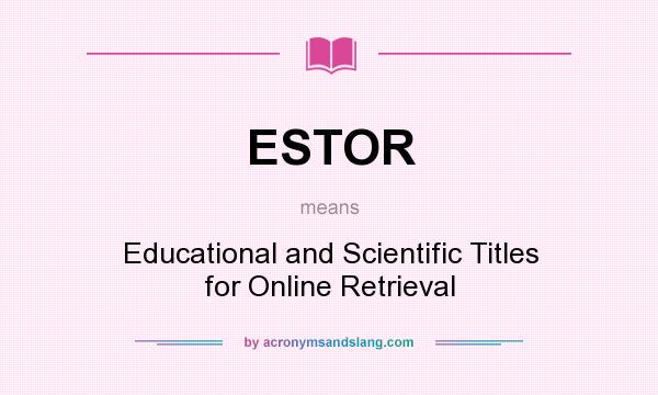 What does ESTOR mean? It stands for Educational and Scientific Titles for Online Retrieval