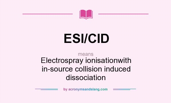 What does ESI/CID mean? It stands for Electrospray ionisationwith in-source collision induced dissociation