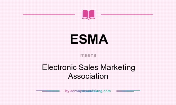 What does ESMA mean? It stands for Electronic Sales Marketing Association