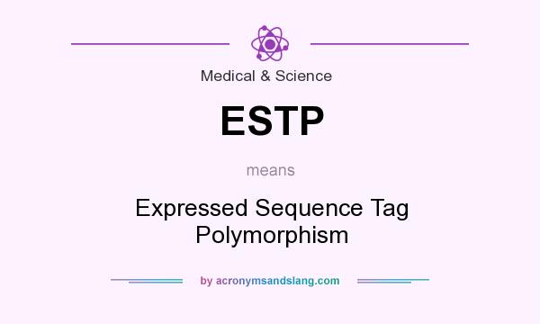 What does ESTP mean? It stands for Expressed Sequence Tag Polymorphism