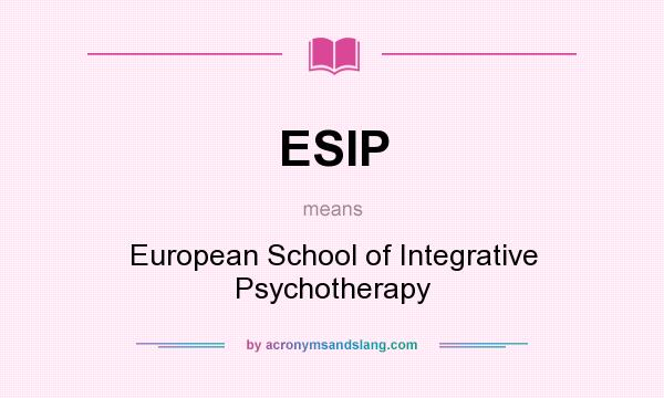 What does ESIP mean? It stands for European School of Integrative Psychotherapy