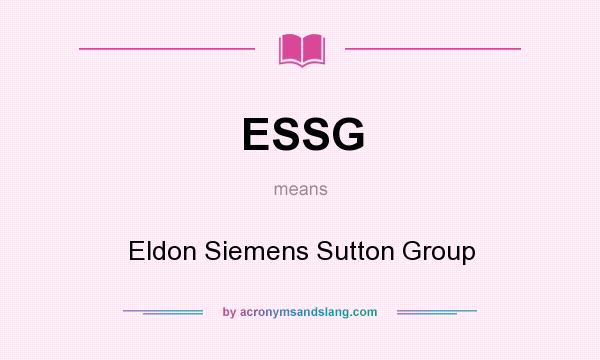 What does ESSG mean? It stands for Eldon Siemens Sutton Group