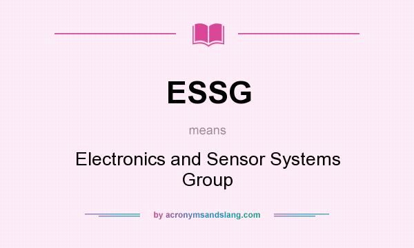 What does ESSG mean? It stands for Electronics and Sensor Systems Group