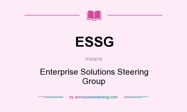 What does ESSG mean? It stands for Enterprise Solutions Steering Group