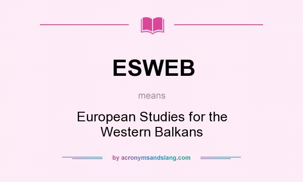What does ESWEB mean? It stands for European Studies for the Western Balkans