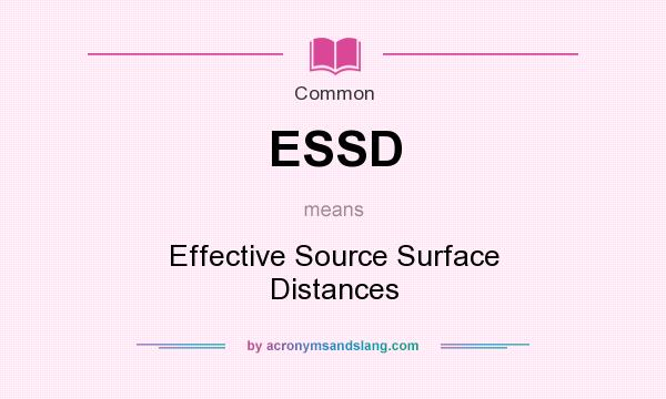 What does ESSD mean? It stands for Effective Source Surface Distances