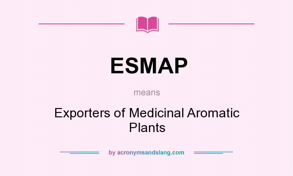 What does ESMAP mean? It stands for Exporters of Medicinal Aromatic Plants