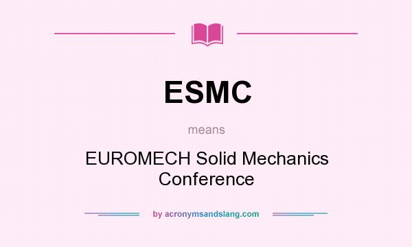 What does ESMC mean? It stands for EUROMECH Solid Mechanics Conference