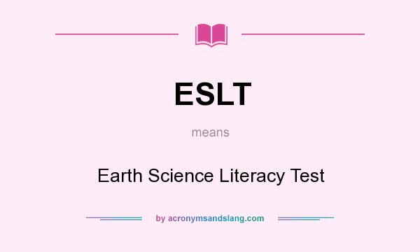 What does ESLT mean? It stands for Earth Science Literacy Test