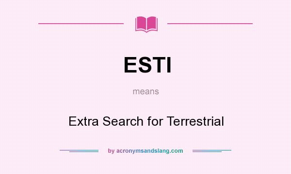 What does ESTI mean? It stands for Extra Search for Terrestrial