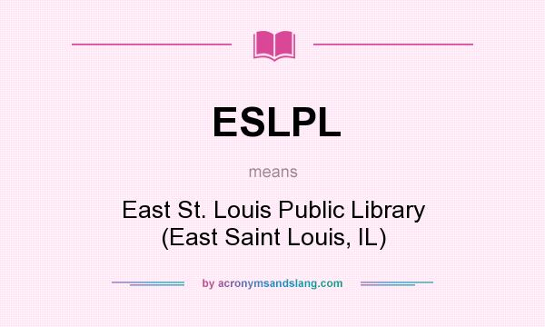 What does ESLPL mean? It stands for East St. Louis Public Library (East Saint Louis, IL)