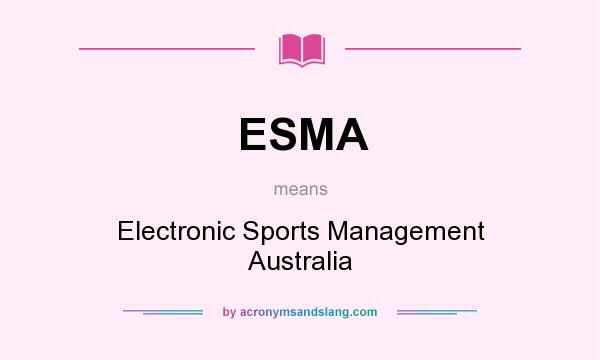 What does ESMA mean? It stands for Electronic Sports Management Australia