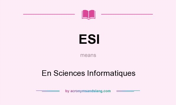 What does ESI mean? It stands for En Sciences Informatiques
