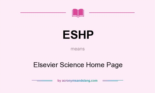 What does ESHP mean? It stands for Elsevier Science Home Page