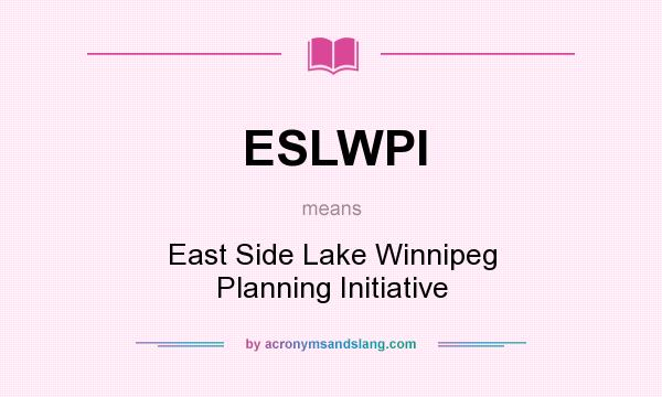 What does ESLWPI mean? It stands for East Side Lake Winnipeg Planning Initiative
