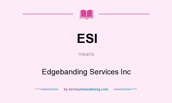 What does ESI mean? It stands for Edgebanding Services Inc