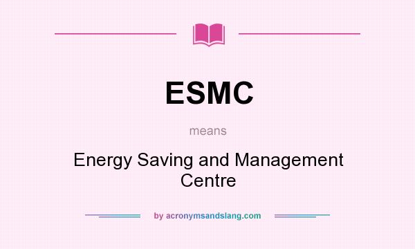 What does ESMC mean? It stands for Energy Saving and Management Centre