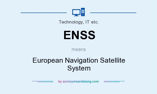 What does ENSS mean? It stands for European Navigation Satellite System