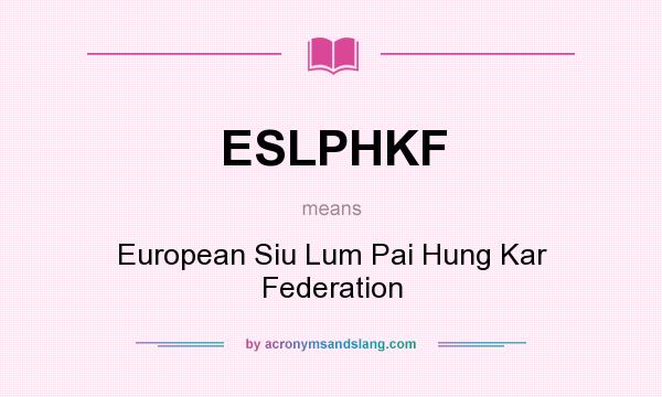 What does ESLPHKF mean? It stands for European Siu Lum Pai Hung Kar Federation