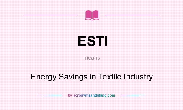What does ESTI mean? It stands for Energy Savings in Textile Industry