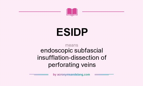 What does ESIDP mean? It stands for endoscopic subfascial insufflation-dissection of perforating veins