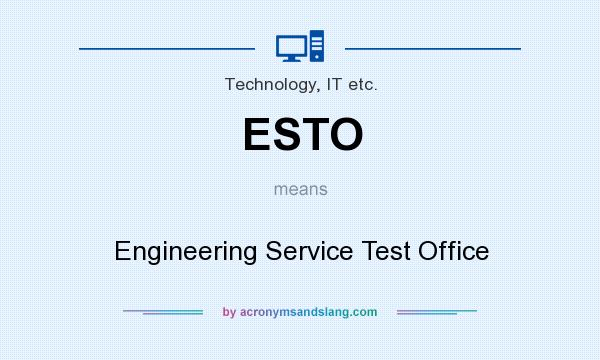 What does ESTO mean? It stands for Engineering Service Test Office