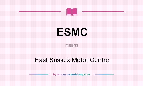 What does ESMC mean? It stands for East Sussex Motor Centre