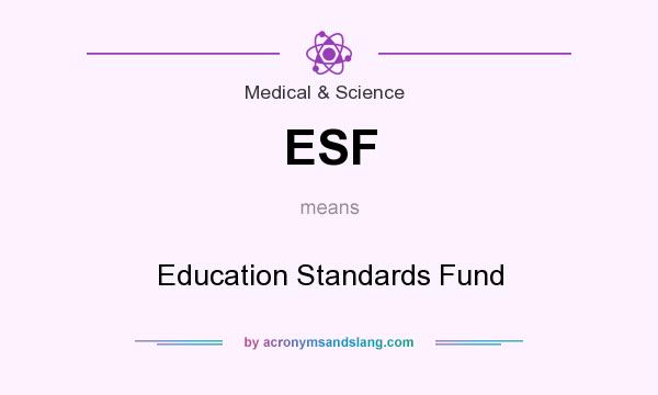 What does ESF mean? It stands for Education Standards Fund