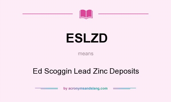 What does ESLZD mean? It stands for Ed Scoggin Lead Zinc Deposits