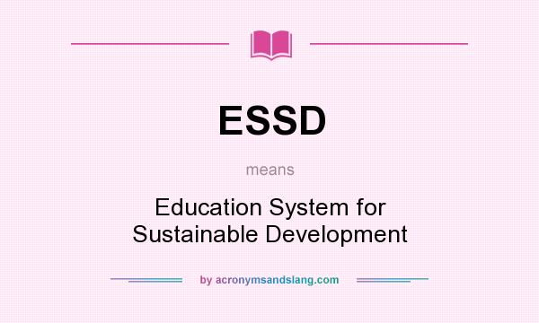 What does ESSD mean? It stands for Education System for Sustainable Development