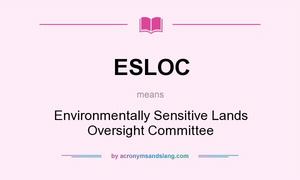 What does ESLOC mean? It stands for Environmentally Sensitive Lands Oversight Committee