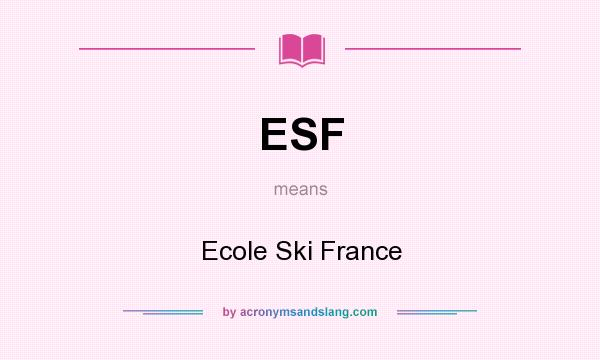 What does ESF mean? It stands for Ecole Ski France