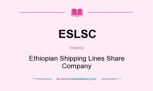 What does ESLSC mean? It stands for Ethiopian Shipping Lines Share Company