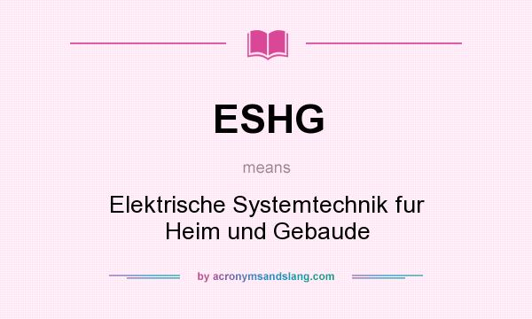 What does ESHG mean? It stands for Elektrische Systemtechnik fur Heim und Gebaude